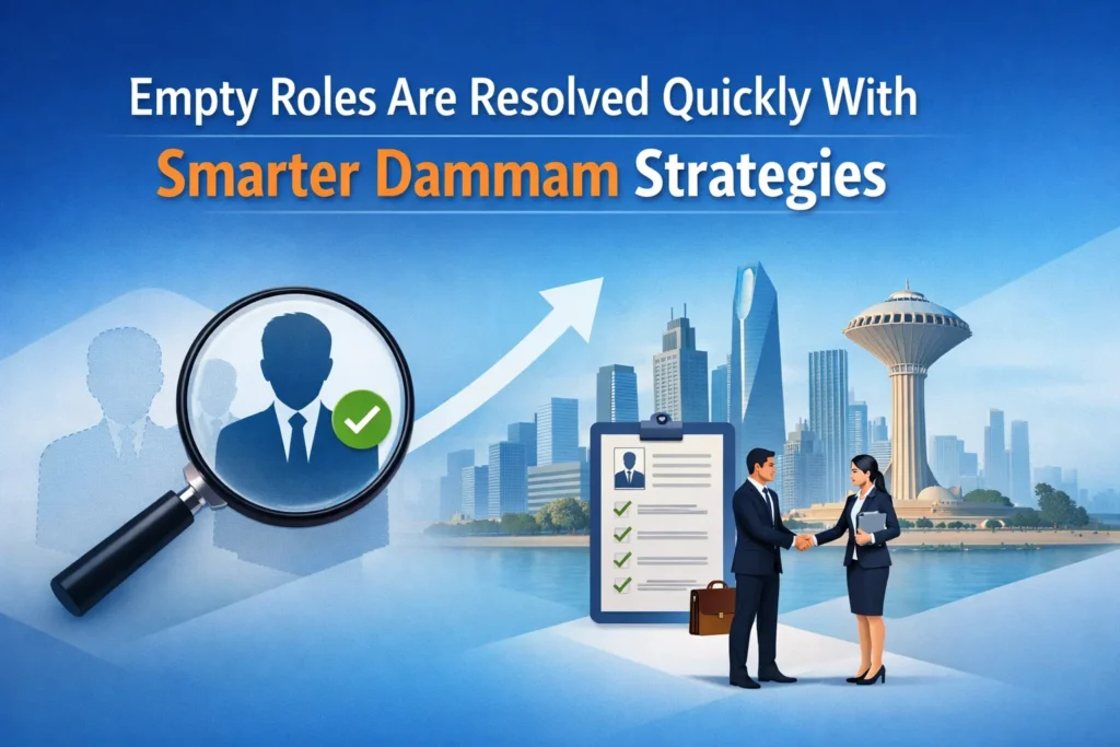 Empty Roles Are Resolved Quickly With Smarter Dammam Strategies